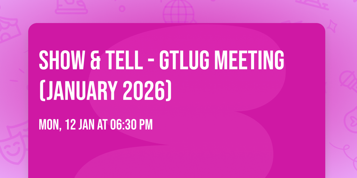 Show & Tell - GTLUG Meeting (January 2026)