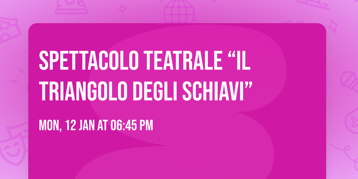 Spettacolo teatrale \u201cIl triangolo degli schiavi\u201d