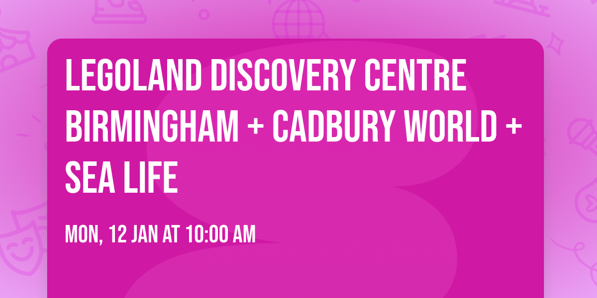 Legoland Discovery Centre Birmingham + Cadbury World + Sea Life