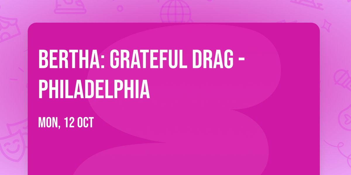 BERTHA: Grateful Drag - Philadelphia