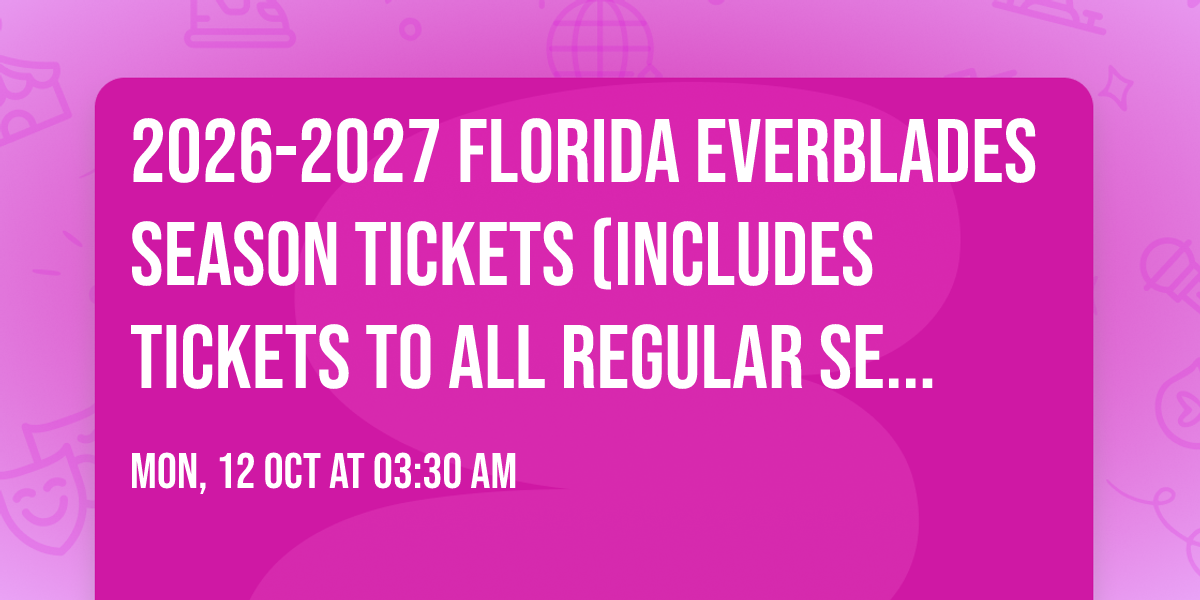 2026-2027 Florida Everblades Season Tickets (Includes Tickets To All Regular Season Home Games)