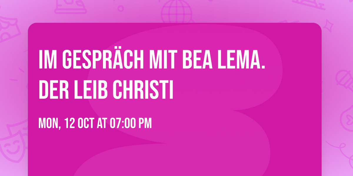 Im Gespr\u00e4ch mit Bea Lema. Der Leib Christi