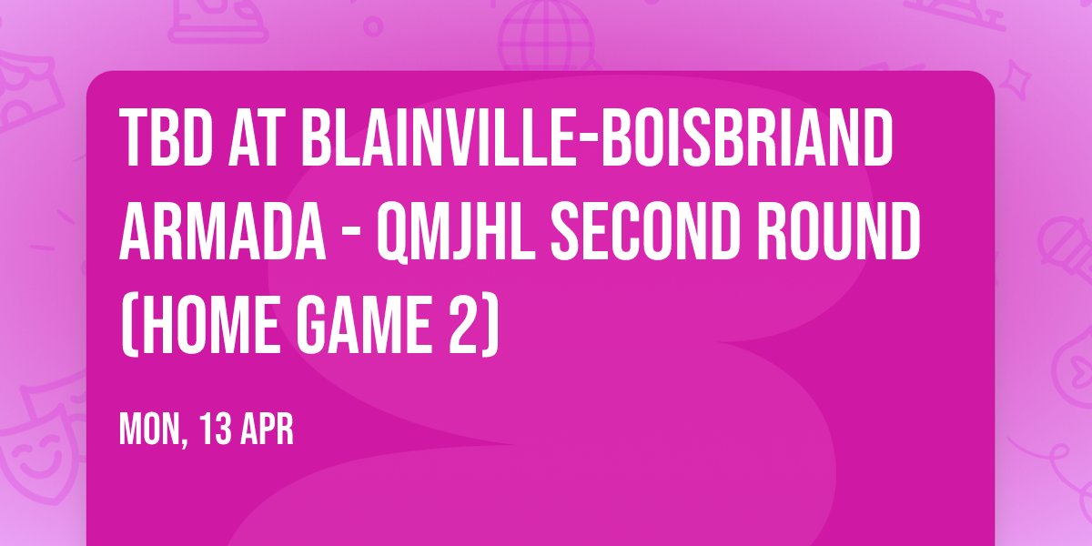 TBD at Blainville-Boisbriand Armada - QMJHL Second Round (Home Game 2)