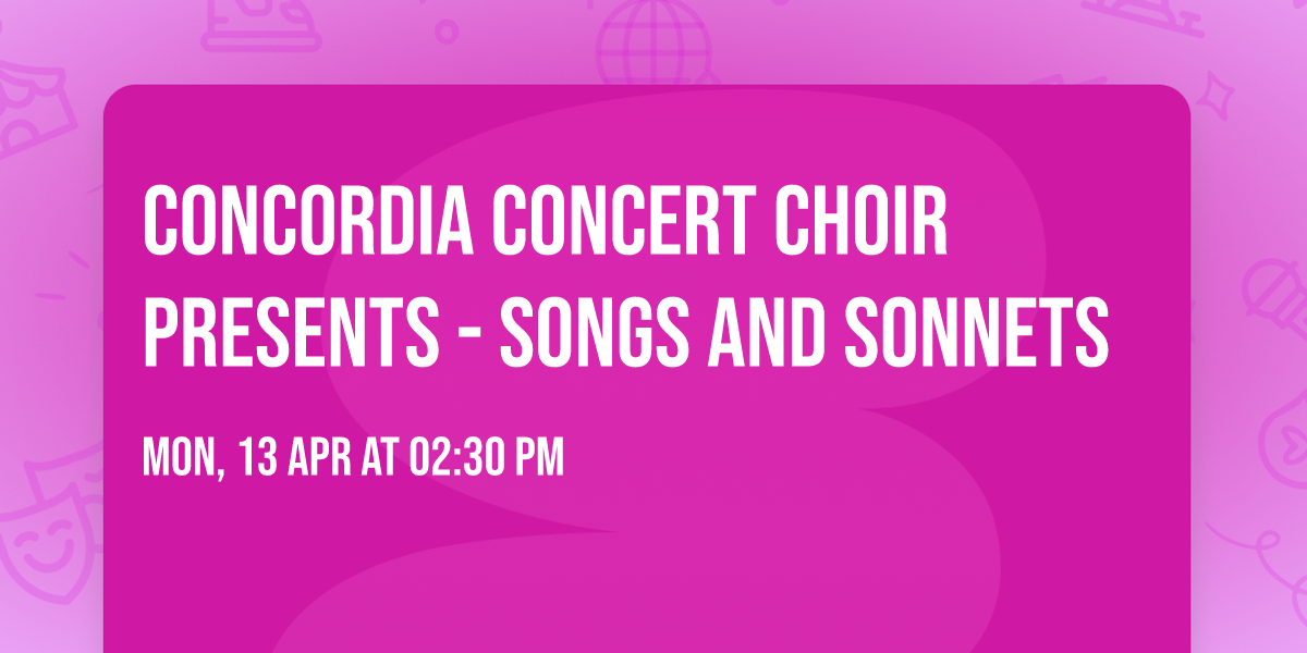Concordia Concert Choir Presents - Songs and Sonnets
