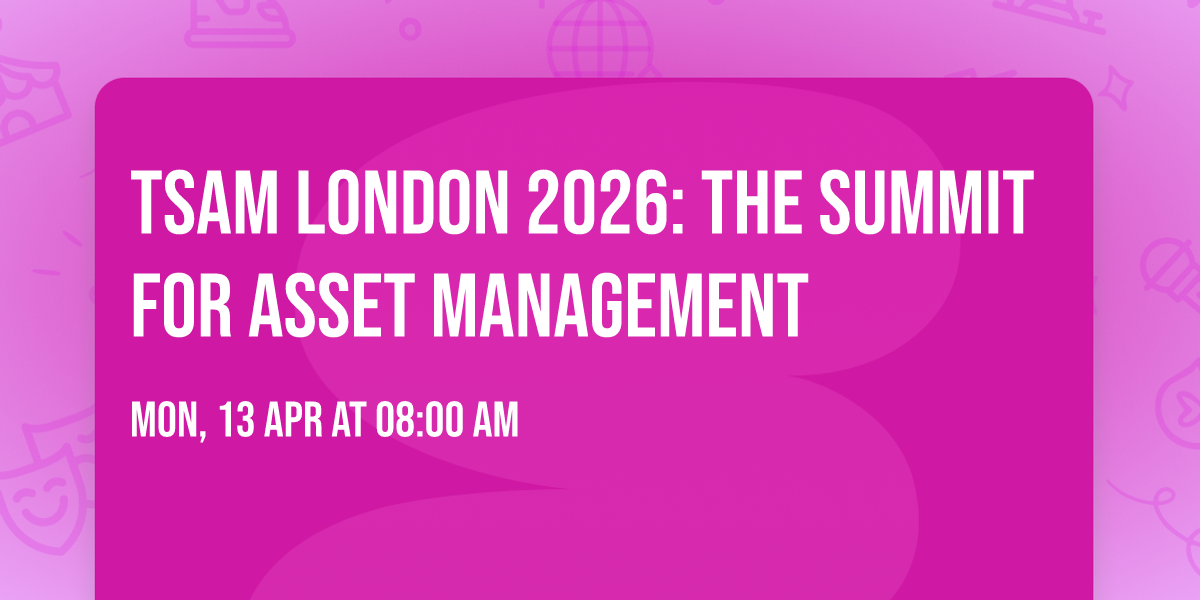 TSAM London 2026: The Summit for Asset Management