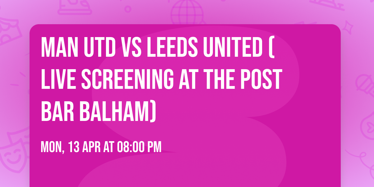 Man Utd vs Leeds United (Live Screening At The Post Bar Balham)