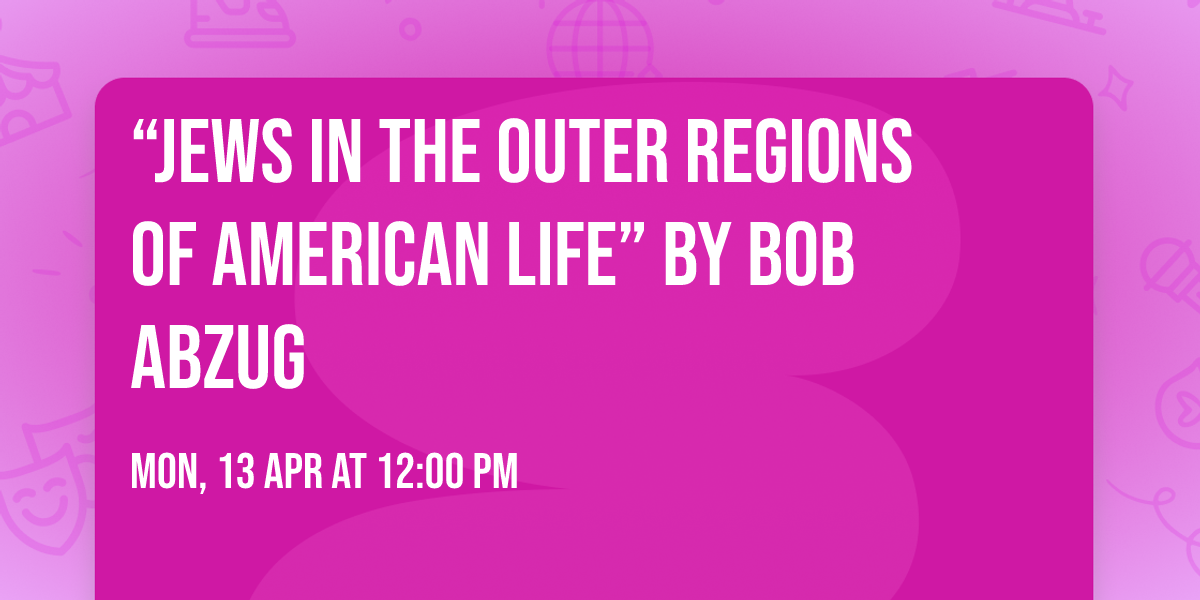 \u201cJews in the Outer Regions of American Life\u201d by Bob Abzug