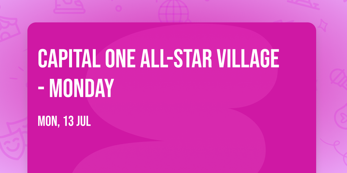 Capital One All-Star Village - Monday
