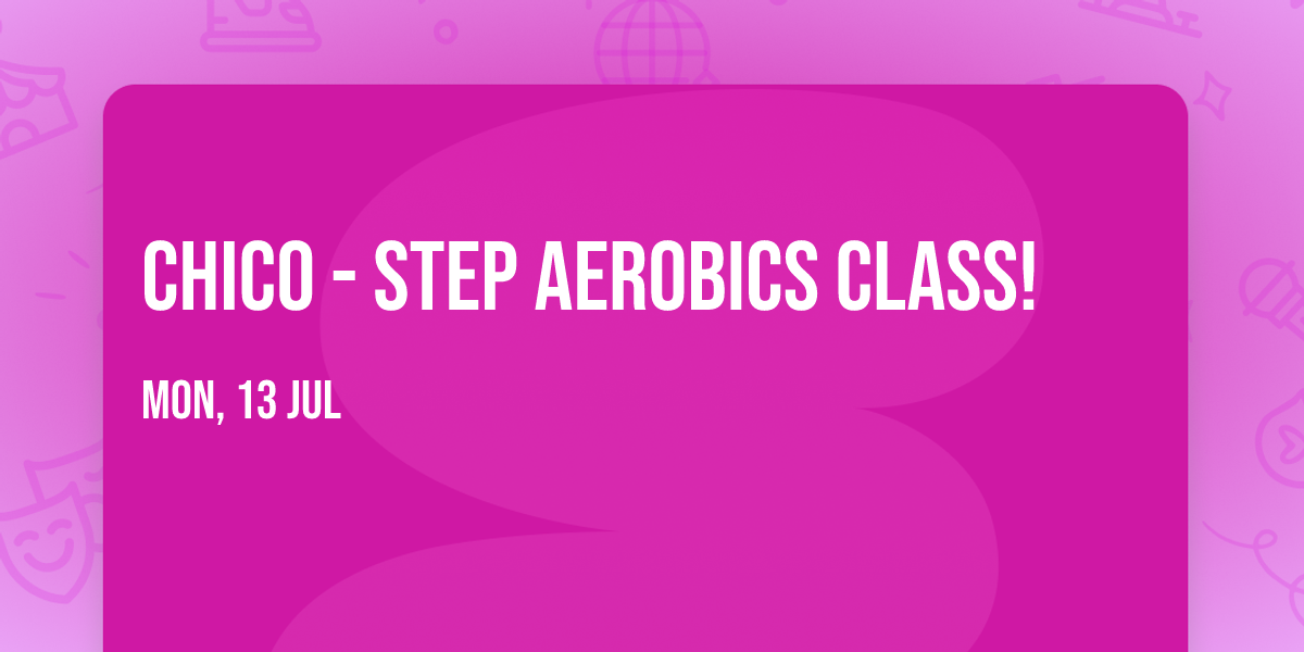 Chico - Step Aerobics Class!