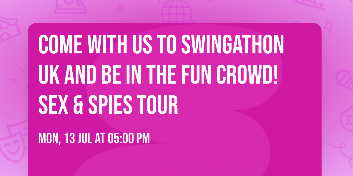 Come with us to Swingathon UK and be in the fun crowd! Sex & Spies tour