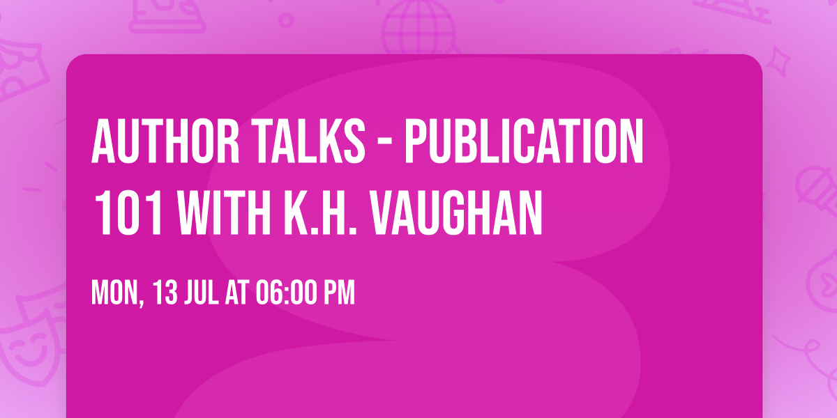 Author Talks - Publication 101 with K.H. Vaughan