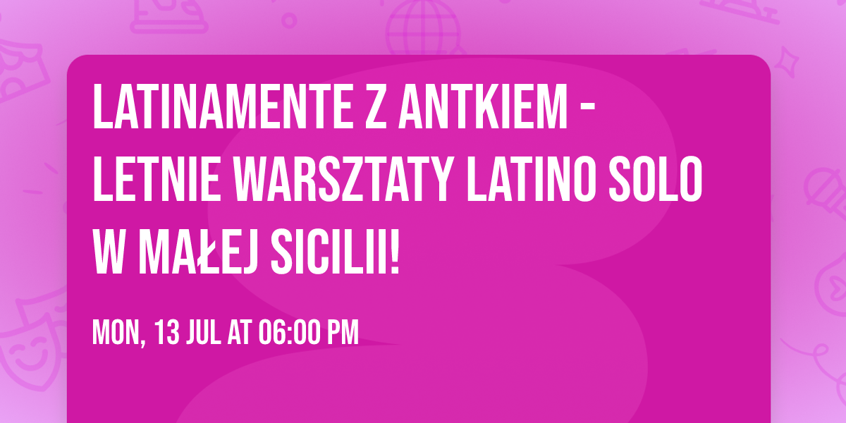 Latinamente z Antkiem - letnie warsztaty Latino Solo w Ma\u0142ej Sicilii!
