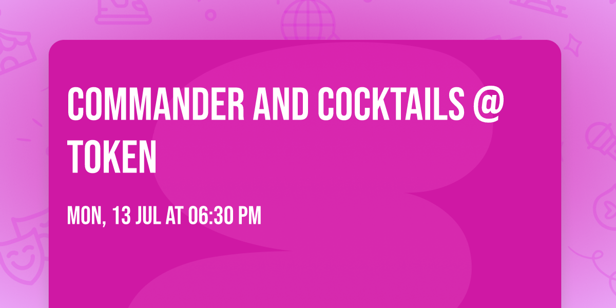 Commander and Cocktails @ Token
