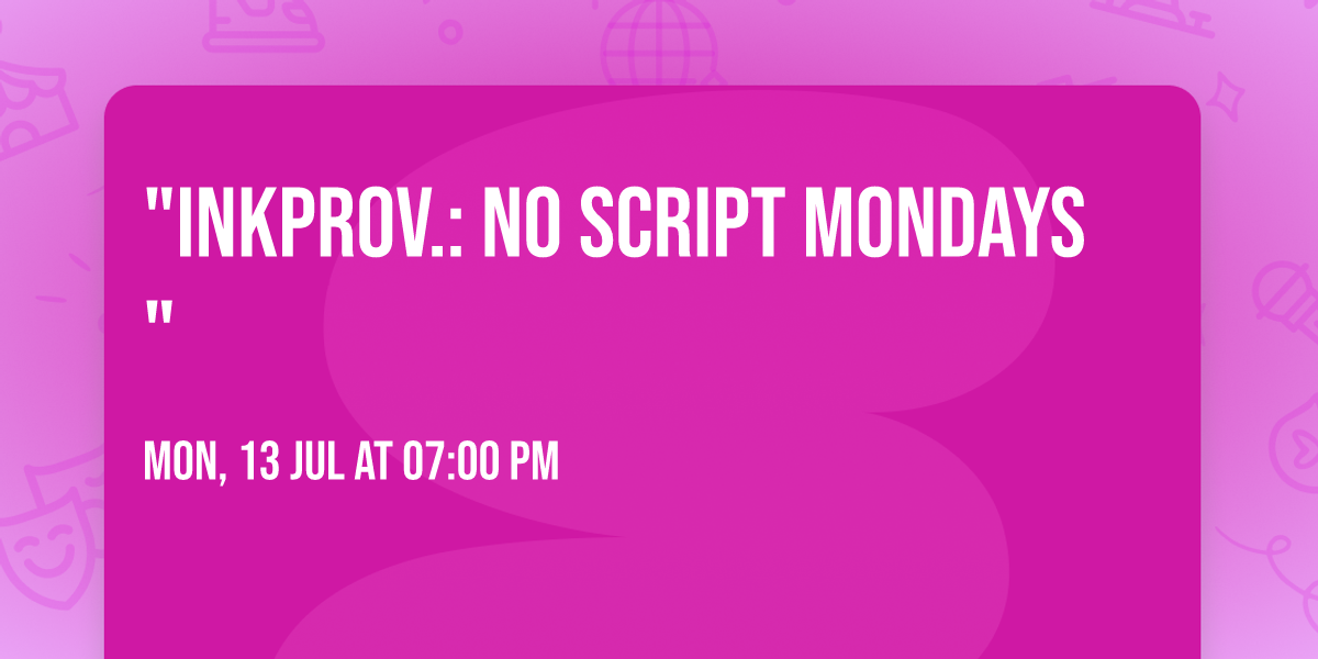 "inkprov.: No Script Mondays"