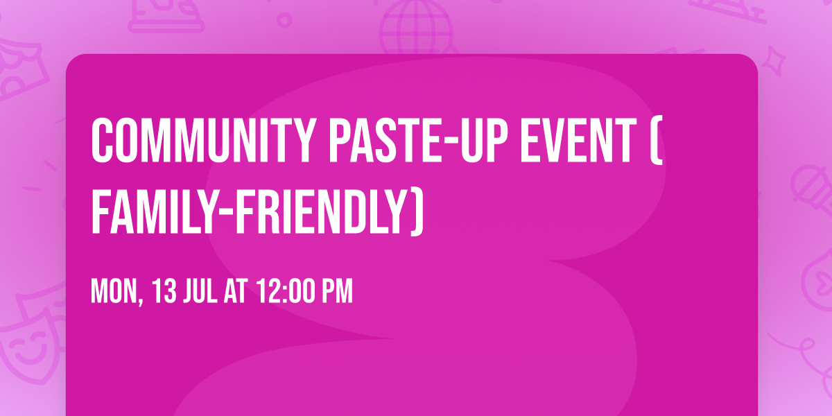 Community Paste-Up Event (Family-Friendly)