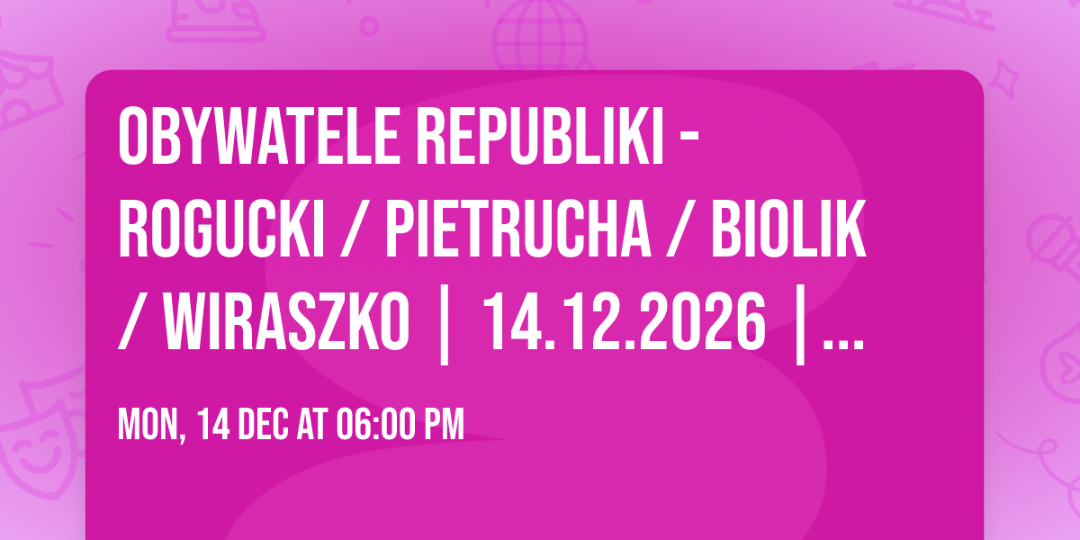 OBYWATELE REPUBLIKI - Rogucki \/ Pietrucha \/ Biolik \/ Wiraszko | 14.12.2026 | Klub Stodo\u0142a