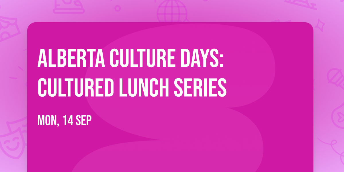 Alberta Culture Days: Cultured Lunch Series