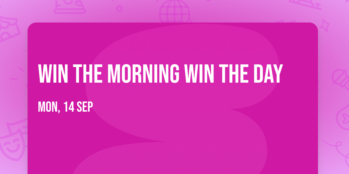 Win the morning win the day
