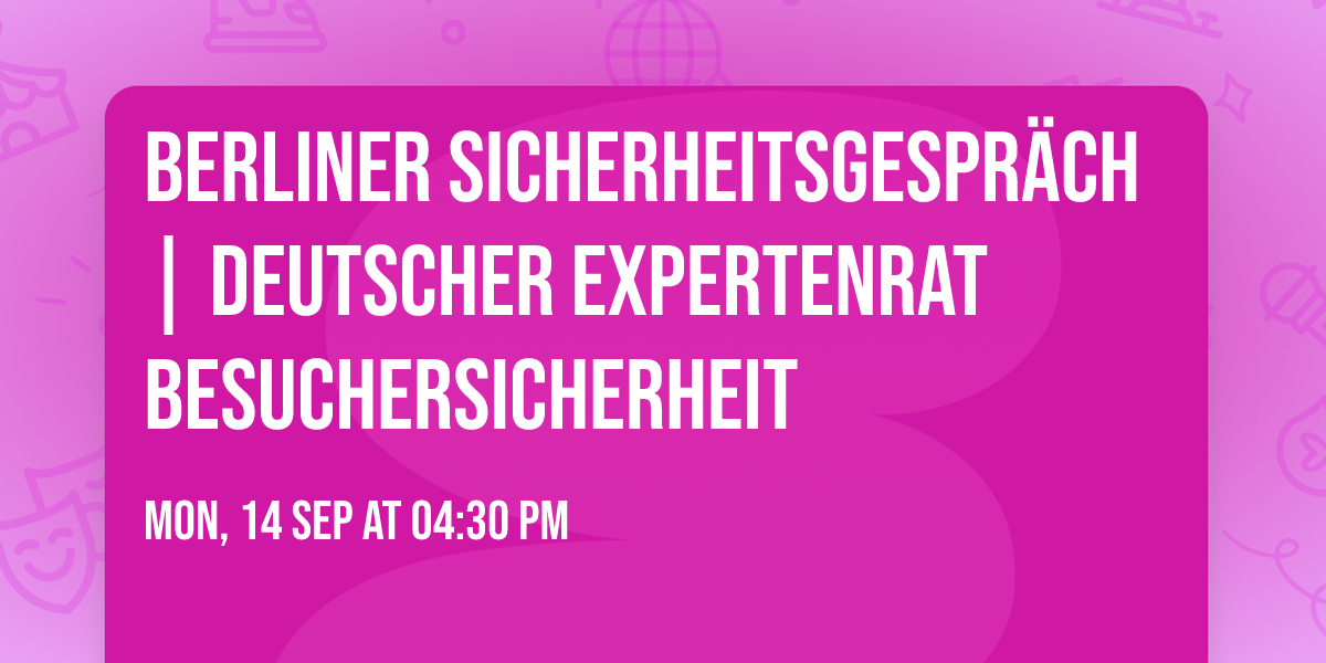 Berliner Sicherheitsgespr\u00e4ch | Deutscher Expertenrat Besuchersicherheit