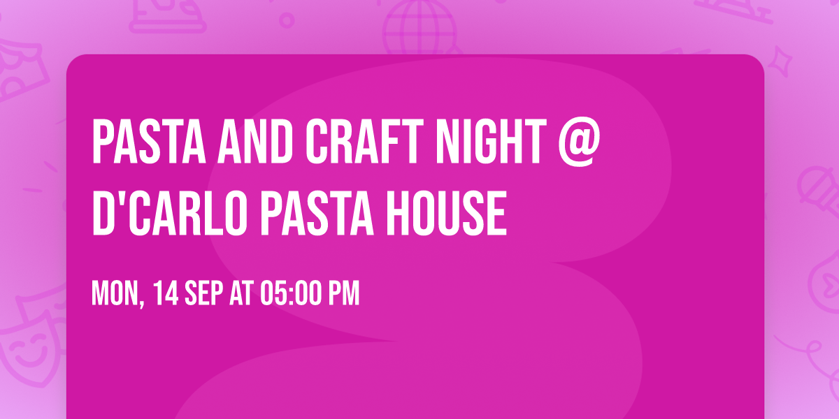 Pasta and Craft Night @d'Carlo Pasta House