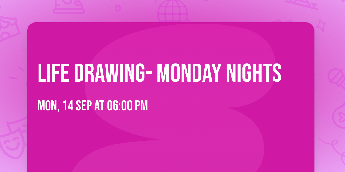 Life Drawing- Monday nights