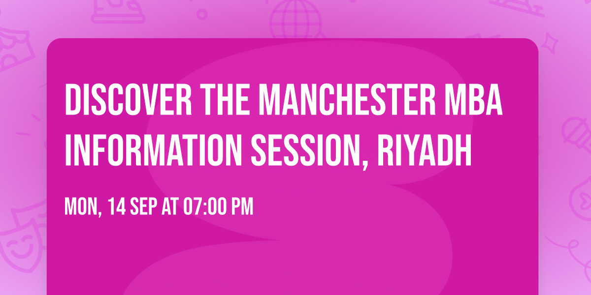 Discover the Manchester MBA Information Session, Riyadh