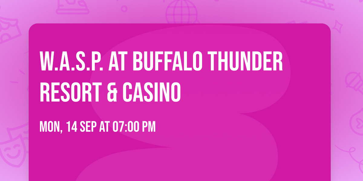 W.A.S.P. at Buffalo Thunder Resort & Casino