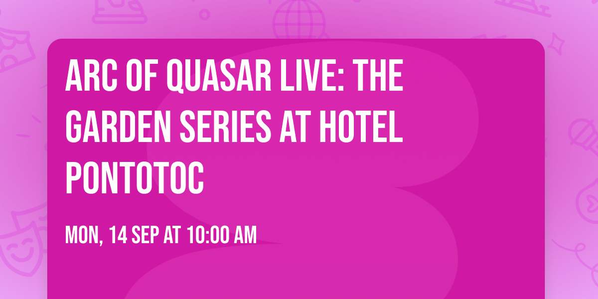 Arc Of Quasar Live: the Garden  Series at Hotel Pontotoc