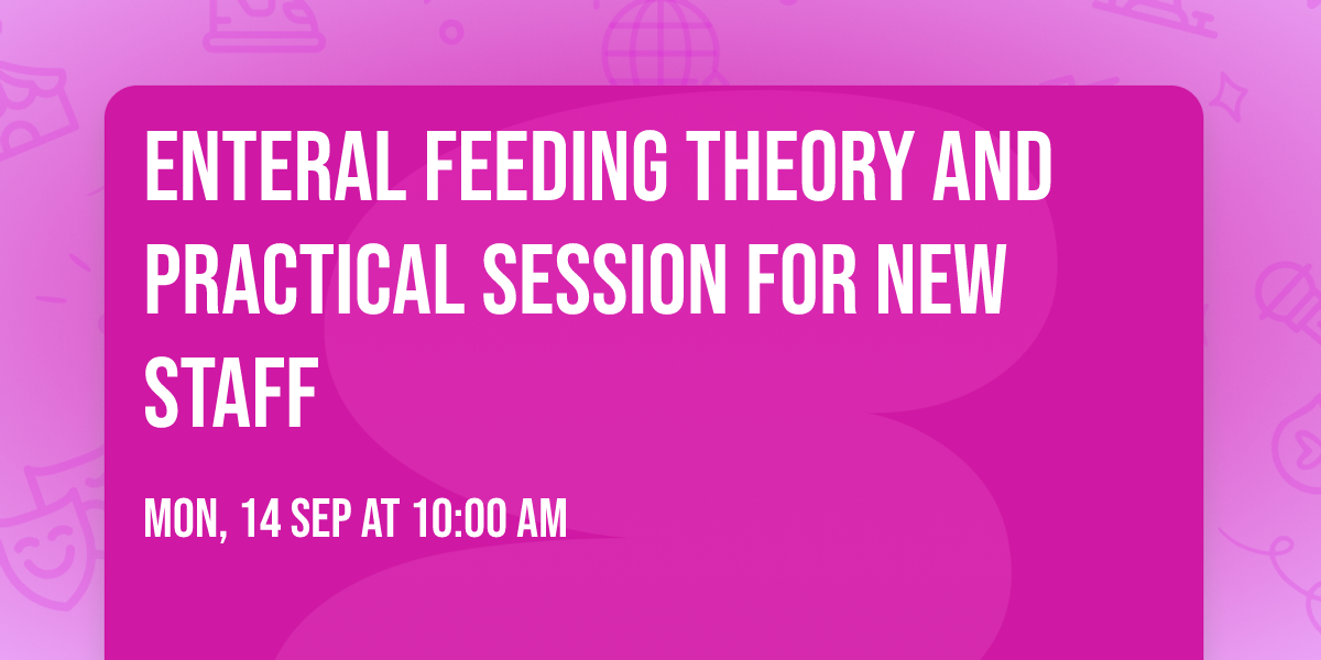 Enteral Feeding Theory and Practical Session for New Staff
