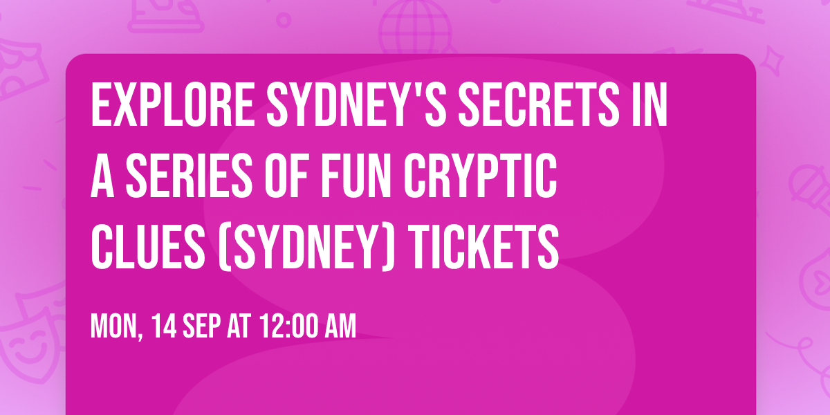 Explore Sydney's Secrets In A Series Of Fun Cryptic Clues (Sydney) Tickets