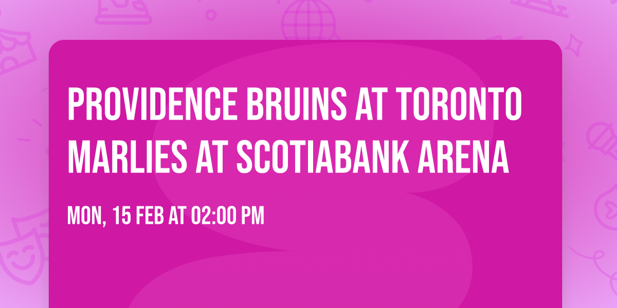 Providence Bruins at Toronto Marlies at Scotiabank Arena