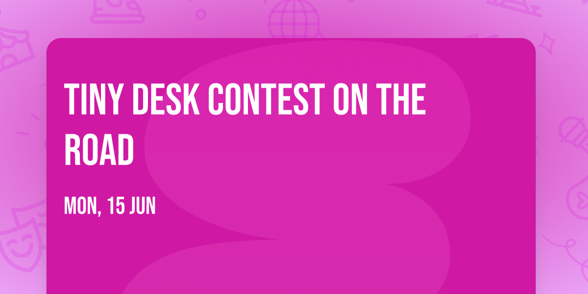 Tiny Desk Contest On The Road
