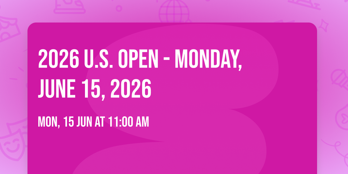 2026 U.S. Open - Monday, June 15, 2026