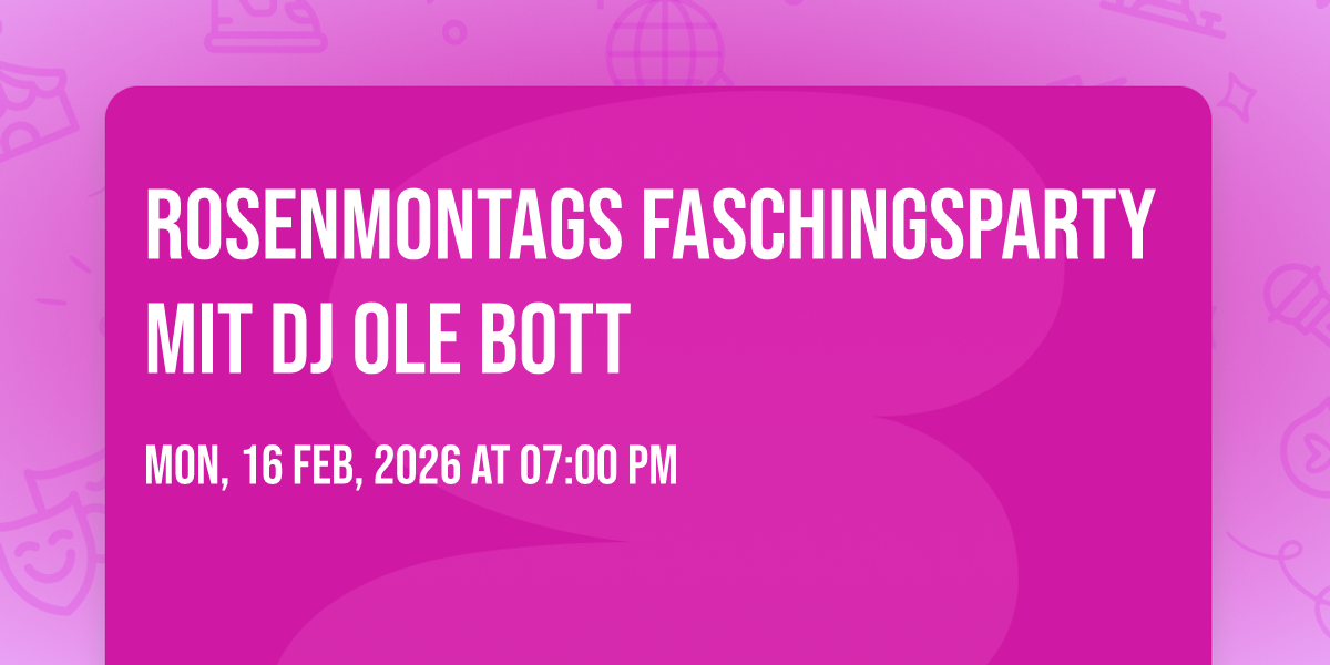 ROSENMONTAGS FASCHINGSPARTY mit DJ Ole Bott