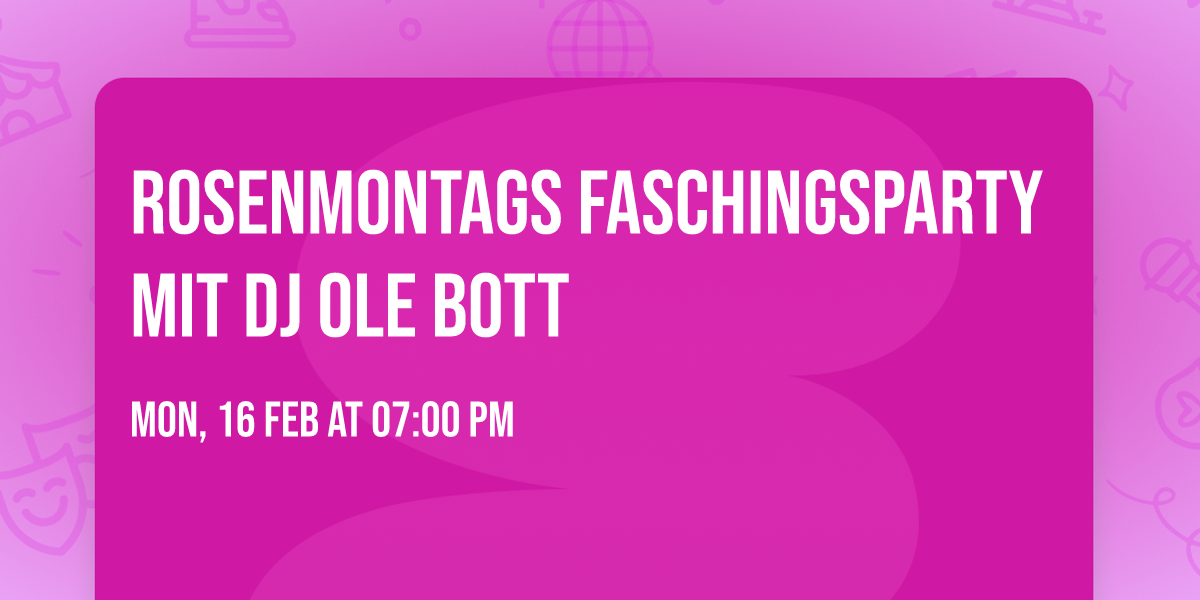 ROSENMONTAGS FASCHINGSPARTY mit DJ Ole Bott