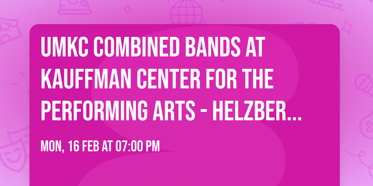 UMKC Combined Bands at Kauffman Center for the Performing Arts - Helzberg Hall