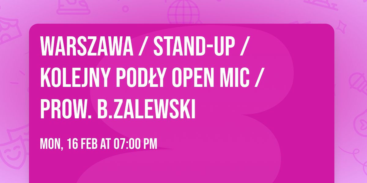 Warszawa \/ Stand-up \/ Kolejny Pod\u0142y Open Mic \/ prow. B.Zalewski