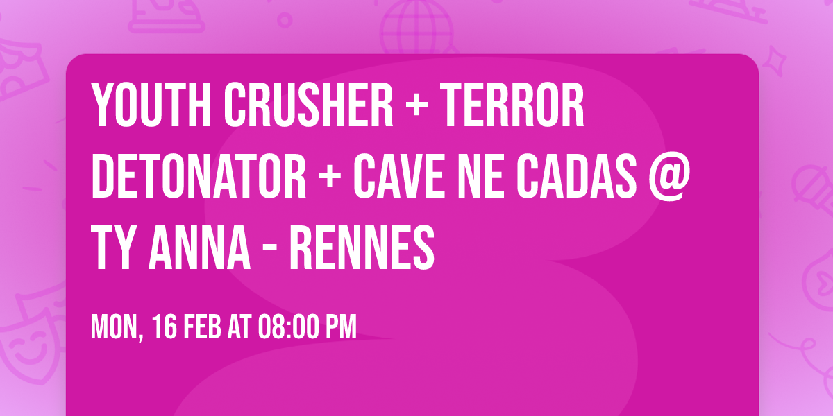 YOUTH CRUSHER + TERROR DETONATOR + CAVE NE CADAS @ Ty Anna - Rennes