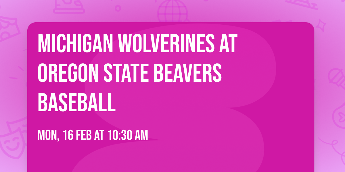 Michigan Wolverines at Oregon State Beavers Baseball