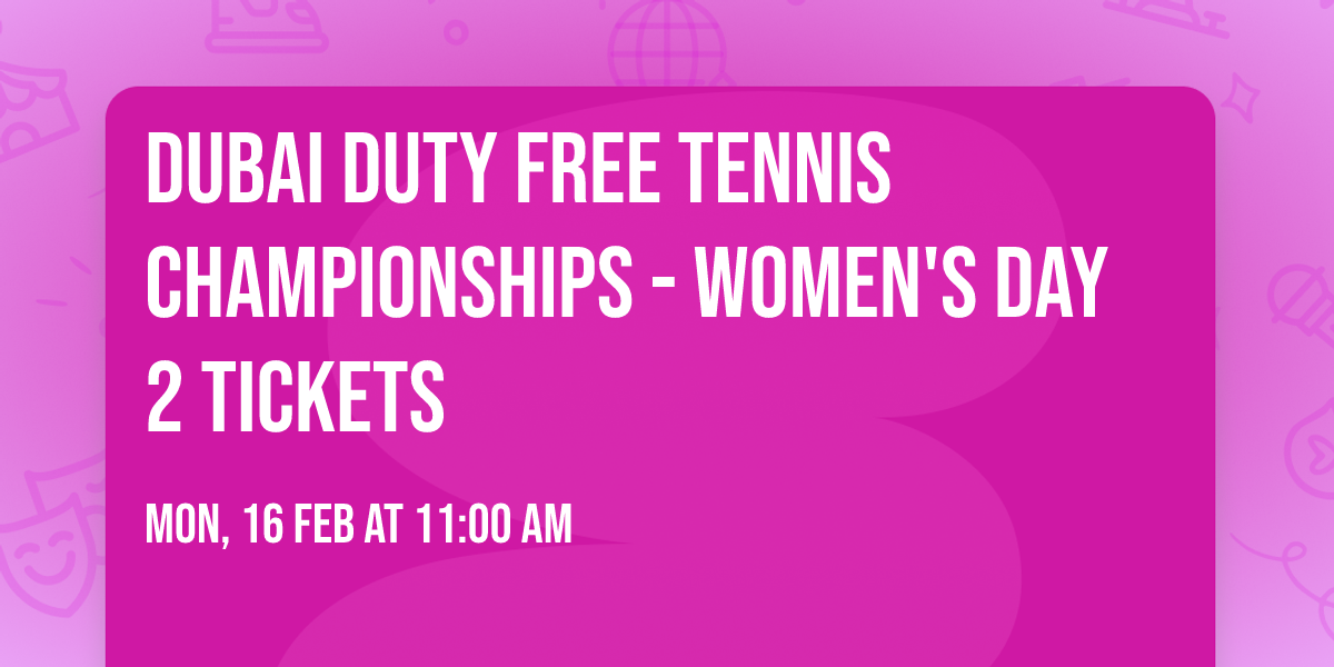 Dubai Duty Free Tennis Championships - Women's Day 2 Tickets
