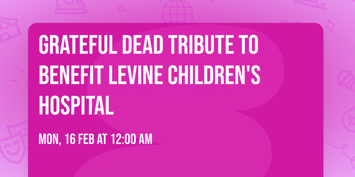 Grateful Dead Tribute To Benefit Levine Children's Hospital