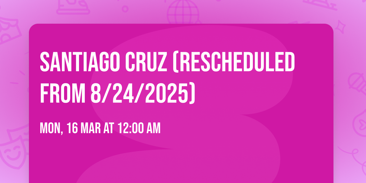 Santiago Cruz (Rescheduled from 8\/24\/2025)