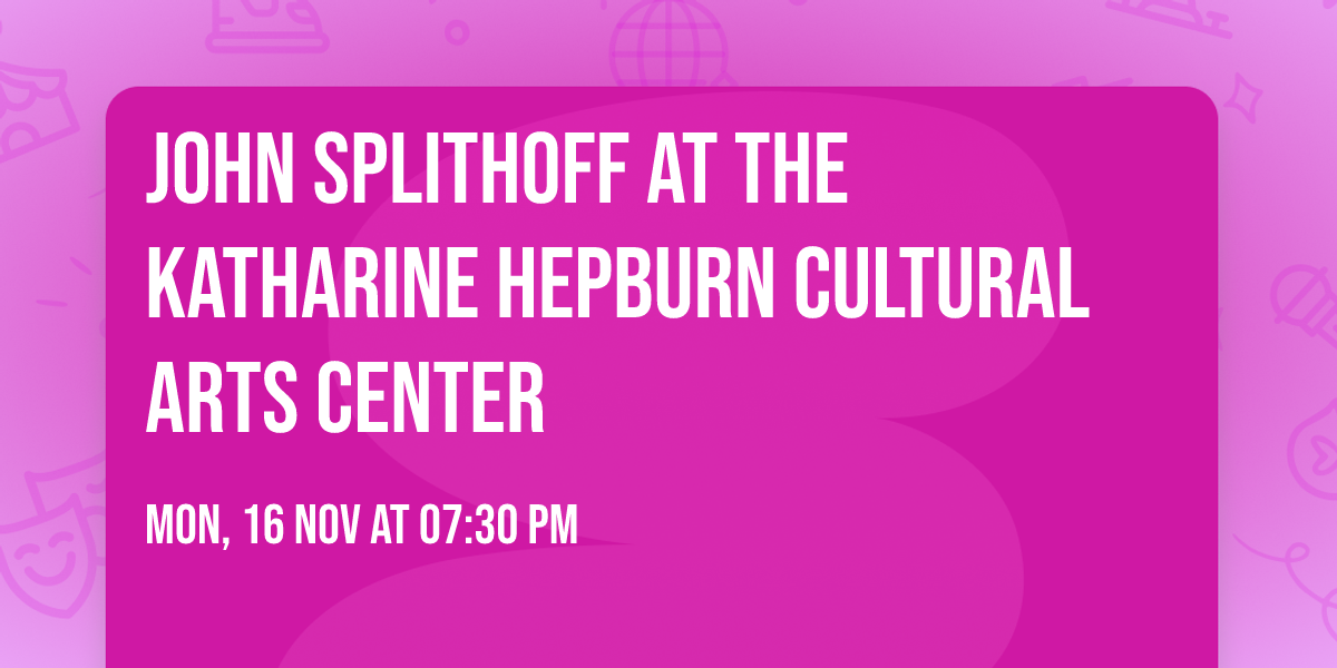 John Splithoff at The Katharine Hepburn Cultural Arts Center