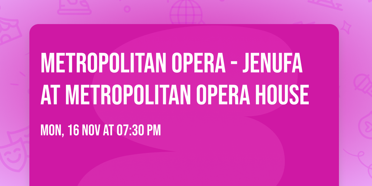 Metropolitan Opera - Jenufa at Metropolitan Opera House