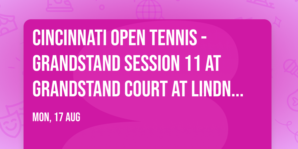 Cincinnati Open Tennis - Grandstand Session 11 at Grandstand Court at Lindner Family Tennis Center