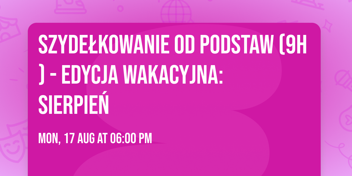 Szyde\u0142kowanie od podstaw (9h) - edycja wakacyjna: sierpie\u0144
