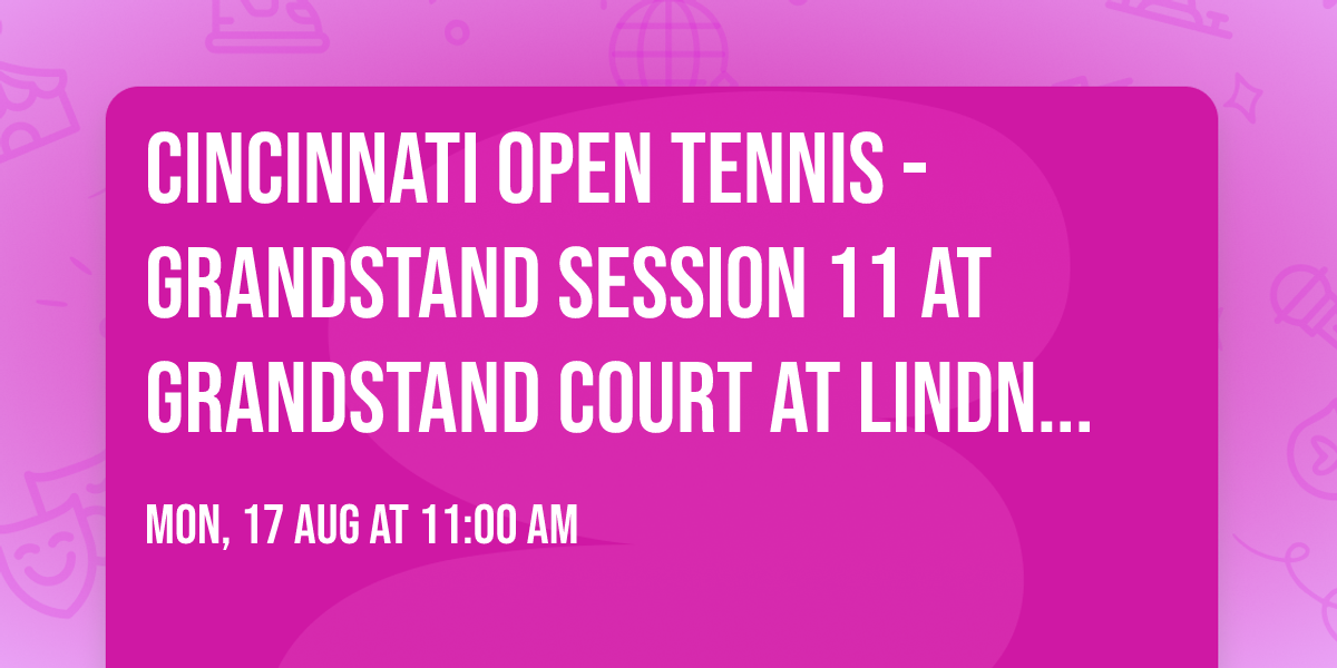 Cincinnati Open Tennis - Grandstand Session 11 at Grandstand Court at Lindner Family Tennis Center