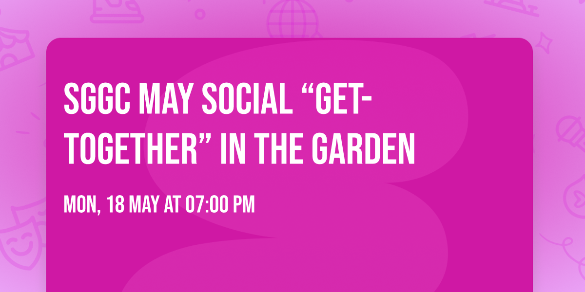 SGGC May Social \u201cGet- Together\u201d in the Garden