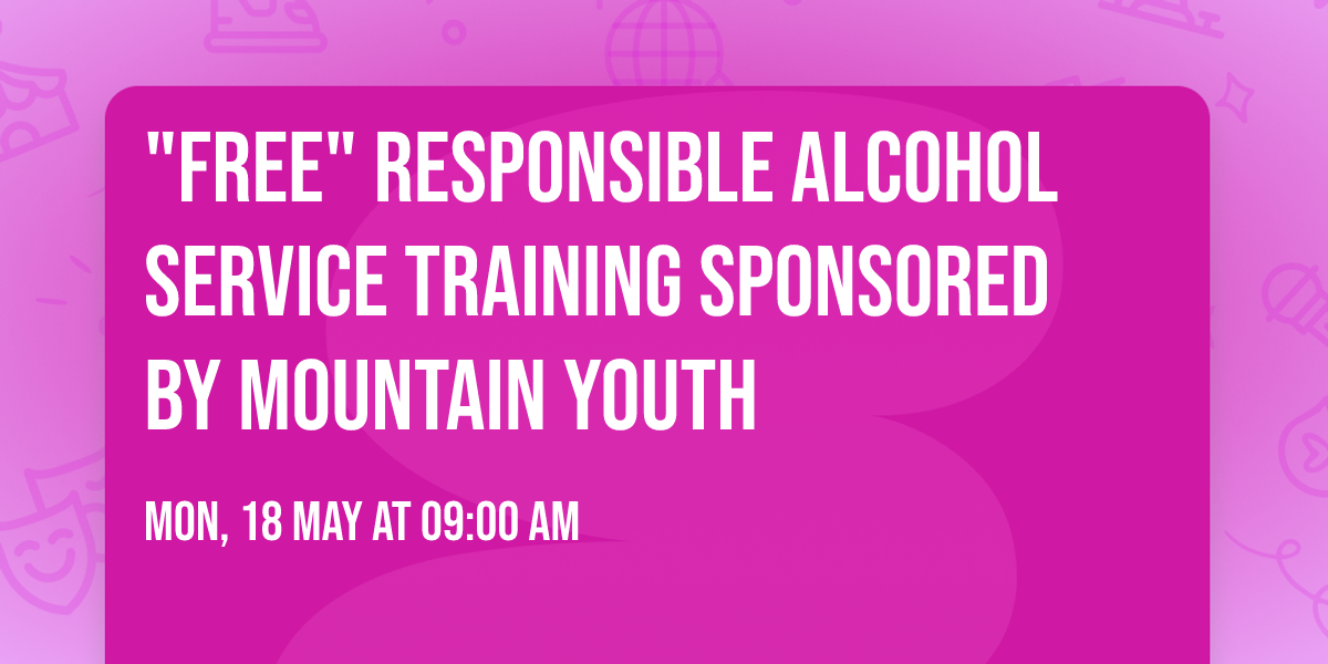 "Free" Responsible Alcohol Service Training sponsored by Mountain Youth