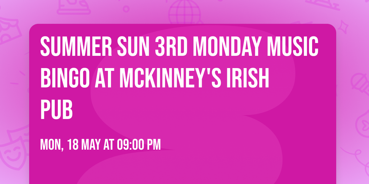 SUMMER SUN 3RD MONDAY MUSIC BINGO AT MCKINNEY'S IRISH PUB